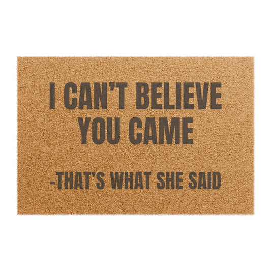 I CAN'T BELIEVE YOU CAME DOORMAT